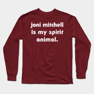 Joni Mitchell Is My Spirit Animal Long Sleeve T-Shirt